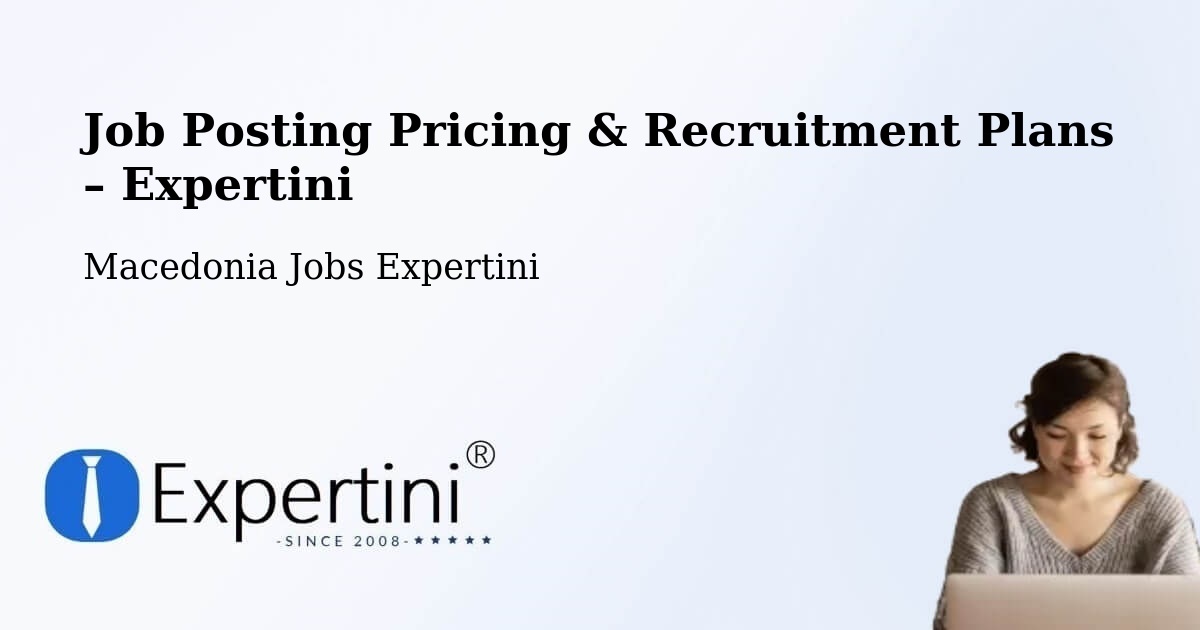 Job Posting Pricing & Recruitment Plans – Mešeišta - Mešeišta, Macedonia Jobs Expertini